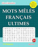 MOTS MÊLÉS FRANÇAIS ULTIMES: #4: (FRENCH EDITION): 110 Énigmes et Solutions pour vous divertir B0G537V4WW Book Cover