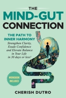 The Mind-Gut Connection: The Path to Inner Harmony Strengthen Clarity, Exude Confidence and Elevate Balance in Your Life in 30 days or less! B0DS2VQSSJ Book Cover