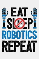 Eat Sleep Robotics Repeat: Robotics Engineer Lined Notebook, Journal, Organizer, Diary, Composition Notebook, Gifts for Engineers and Engineering Students 1672239117 Book Cover