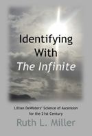 Identifying With The Infinite: Lillian DeWaters' Science of Ascension for the 21st Century (Ruth L. Miller's Spiritual Development Series) 1936902524 Book Cover