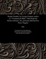 Bonnie Dundee: By George Emmett, Author of Tomahawk & Rifle, Red Hugh the Backwoodsman, &c.; Profusely Illustrated by Harry Maguire 1535801247 Book Cover