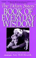 The Delany Sisters' Book of Everyday Wisdom 1568360428 Book Cover