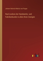 Real-Lexikon der Handwerks- und Fabrikenkunde in allen ihren Zweigen 3368706969 Book Cover