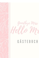 Goodbye Miss Hello Mrs. Gästebuch: Junggesellinenabschied Gästebuch als Erinnerung| JGA Polterabend Party (German Edition) 1694207587 Book Cover