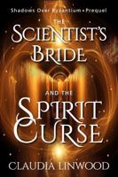 The Scientist's Bride and the Spirit Curse (Shadows Over Byzantium) 0990998592 Book Cover