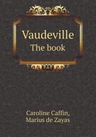 Vaudeville: The Book By Caroline Caffin, The Pictures By Marius De Zayas 101780947X Book Cover