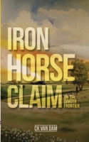 Iron Horse Claim: On the Dakota Frontier B0F7RSQQB9 Book Cover