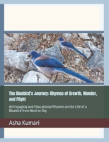 The Bluebird’s Journey: Rhymes of Growth, Wonder, and Flight: 40 Engaging and Educational Rhymes on the Life of a Bluebird from Nest to Sky (Little Wings: Lifelong Journey Rhymes Series) B0H2F931ZG Book Cover