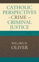 Catholic Perspectives on Crime and Criminal Justice 0739117475 Book Cover