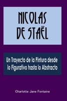 Nicolas de Staël: Un Trayecto de la Pintura desde lo Figurativo hasta lo Abstracto B0CKY6WG8G Book Cover