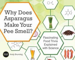 Why Does Asparagus Make Your Pee Smell?: Fascinating Food Trivia Explained with Science 1612435513 Book Cover