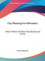 City Planning For Milwaukee: What It Means And Why It Must Be Secured 101846719X Book Cover