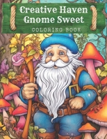 Creative Haven Gnome sweat coloring Book: Fantasy, for Adults with Adorable Gnome Illustrations for Stress Relief and Relaxation B0CR6ZJX2V Book Cover