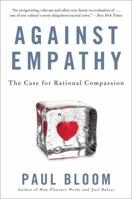 Against Empathy: The Case for Rational Compassion 0062339346 Book Cover