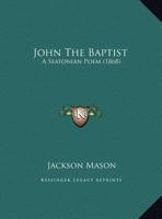 John The Baptist: A Seatonian Poem 1169390358 Book Cover