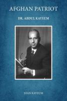 Afghan Patriot: Dr. Abdul Kayeum 1096634538 Book Cover