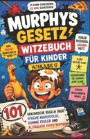 Murphys Gesetz – Witzebuch für Kinder ALTER 8 BIS 12: 101 urkomische Regeln über epische Misserfolge, Dumme Fehler und alltägliche Katastrophen (German Edition) B0H25ZB7D8 Book Cover