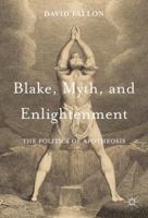 Blake, Myth, and Enlightenment: The Politics of Apotheosis 1137390344 Book Cover