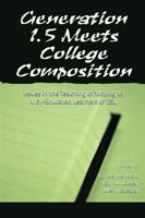 Generation 1.5 Meets College Composition: Issues in the Teaching of Writing To U.s.-Educated Learners of ESL 0805829555 Book Cover