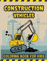 Construction Vehicles Coloring Book For Kids: A Fun Activity Book for Kids Filled with Big Trucks Cranes Diggers and Dumpers - Tractors Bulldozers Ste B08RGYGGCN Book Cover