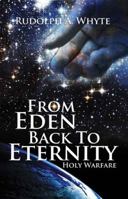 From Eden Back To Eternity: Holy Warfare 160383317X Book Cover