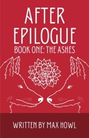 After Epilogue - Book One: The Ashes 1966196245 Book Cover