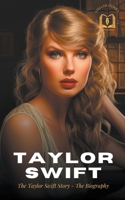 Taylor Swift: The Taylor Swift Story - The Biography B0CSMP3Z74 Book Cover