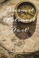 Bucket List & Planner: Dream it, Believe it, Do it! 1710522399 Book Cover