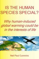 Is the Human Species Special? Why Human-Induced Global Warming Could Be in the Interests of Life 190796200X Book Cover