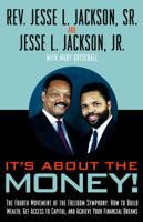 It's About the Money!: The Fourth Movement of the Freedom Symphony: How to Build Wealth, Get Access to  Capital, and Achieve Your Financial Dreams 0609807366 Book Cover