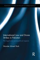 International Law and Drone Strikes in Pakistan: The Legal and Socio-political Aspects 1138243191 Book Cover