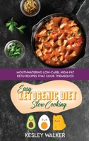 Easy Ketogenic Diet Slow Cooking: Mouthwatering Low-Carb, High-Fat Keto Recipes That Cook Themselves 1801891052 Book Cover