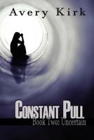 Constant Pull - Book Two: Uncertain 1533081085 Book Cover