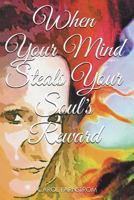 When Your Mind Steals Your Soul's Reward 1640035249 Book Cover