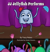 JJ Jellyfish Performs (The Many Adventures of Jj Jellyfish) 1970079673 Book Cover