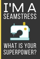 I'M a Seamstress What Is Your Superpower?: Sewing Gifts: Funny Novelty Lined Notebook / Journal To Write In (6 x 9) 1692812610 Book Cover