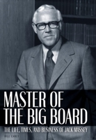 Master of the Big Board: The Life, Times & Businesses of Jack Massey 1581824718 Book Cover