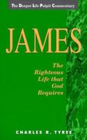 James: The Righteous Life That God Desires 0875097812 Book Cover