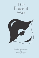 The Present Way: A Book of Spiritual Poetry B0B6LF7349 Book Cover