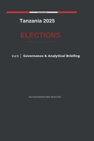 Tanzania 2025 Elections: Governance & Analytical Briefing - Volume 10 B0GV9JPXXK Book Cover