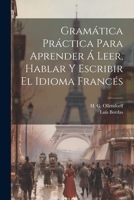 Gramática Práctica Para Aprender Á Leer, Hablar Y Escribir El Idioma Francés 1021556378 Book Cover