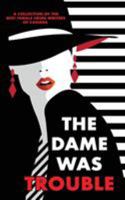 The Dame Was Trouble 1988987105 Book Cover