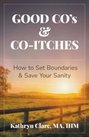 Good Co's & Co-Itches: How to Set Boundaries & Save Your Sanity B0C6SQTG22 Book Cover