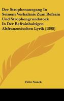 Der Strophenausgang In Seinem Verhaltnis Zum Refrain Und Strophengrundstock In Der Refrainhaltigen Altfranzosischen Lyrik (1898) 1160445567 Book Cover