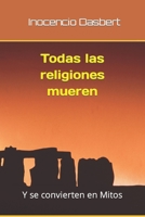 Todas las religiones mueren: Y se convierten en Mitos B0B5WY813F Book Cover