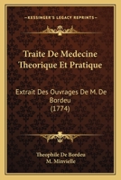 Traite De Medecine Theorique Et Pratique: Extrait Des Ouvrages De M. De Bordeu 1166337286 Book Cover