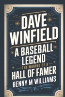 Dave Winfield: A Baseball Legend-The Making of a Hall of Famer B0DPX9PHZ8 Book Cover