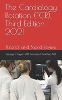 The Cardiology Rotation (TCR), Third Edition 2021: Tutorial and Board Review B094281XL4 Book Cover