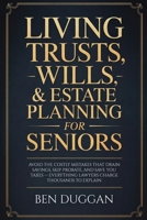 Living Trusts, Wills & Estate Planning for Seniors: Avoid the Costly Mistakes That Drain Your Savings, Skip Probate, and Save on Taxes - Everything Lawyers Charge Thousands to Explain 1806477092 Book Cover