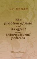 The Problem of Asia: Its Effect upon International Politics 1015532284 Book Cover